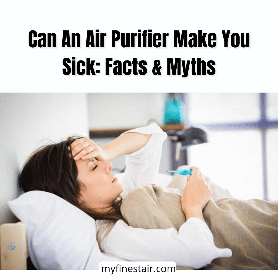 Can An Air Purifier Make You Sick - Facts & Myths