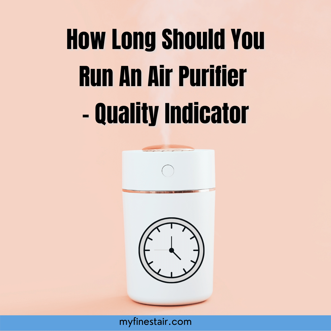 How Long Should You Run An Air Purifier - Quality Indicator