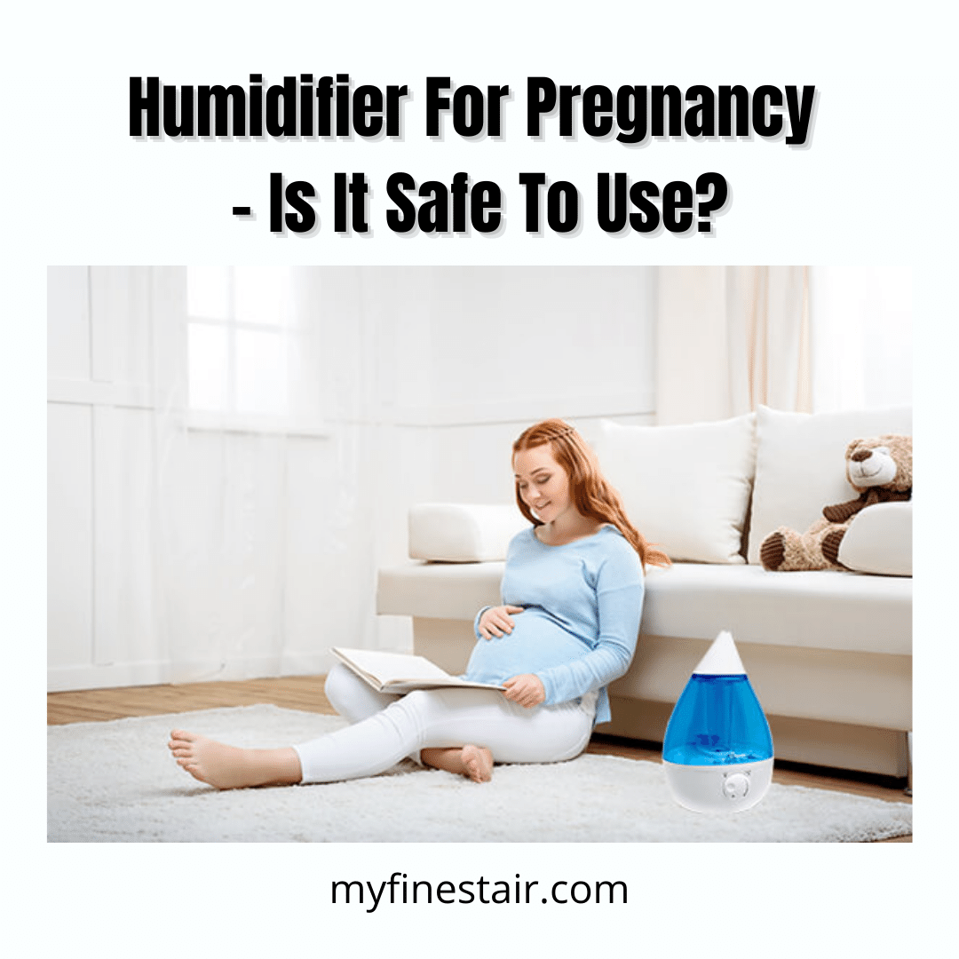 Humidifier For Pregnancy - Is It Safe To Use?