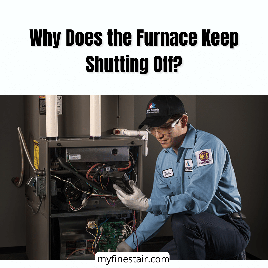 Why Does the Furnace Keep Shutting Off? - Reasons And Solutions